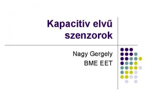 Kapacitv elv szenzorok Nagy Gergely BME EET Az