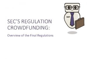 SECS REGULATION CROWDFUNDING Overview of the Final Regulations