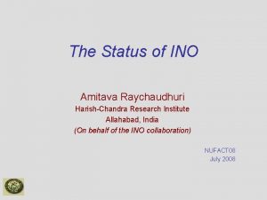 The Status of INO Amitava Raychaudhuri HarishChandra Research
