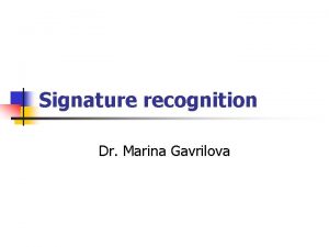 Signature recognition Dr Marina Gavrilova Topics n n