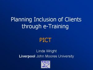 Planning Inclusion of Clients through eTraining PICT Linda