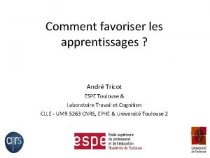 Comment favoriser les apprentissages Andr Tricot ESPE Toulouse