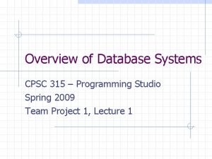 Overview of Database Systems CPSC 315 Programming Studio