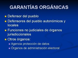 GARANTAS ORGNICAS Defensor del pueblo n Defensores del