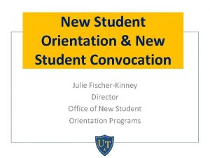 New Student Orientation New Student Convocation Julie FischerKinney