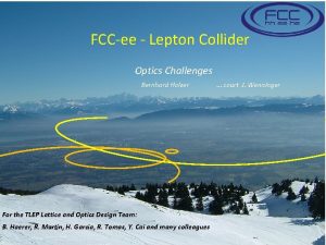 FCCee Lepton Collider Optics Challenges Bernhard Holzer For
