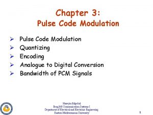 Chapter 3 Pulse Code Modulation Pulse Code Modulation