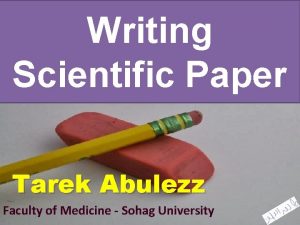 Writing Scientific Paper Tarek Abulezz Faculty of Medicine