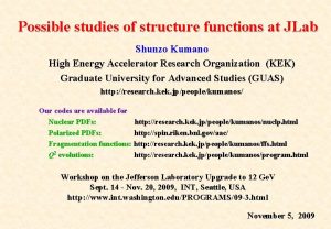Possible studies of structure functions at JLab Shunzo