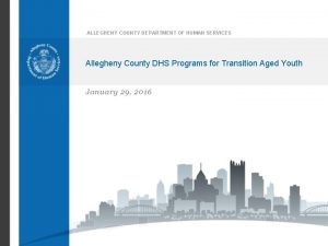 ALLEGHENY COUNTY DEPARTMENT OF HUMAN SERVICES Allegheny County