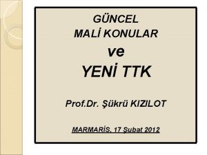 GNCEL MAL KONULAR ve YEN TTK Prof Dr