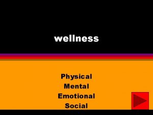 wellness Physical Mental Emotional Social l Wellness is