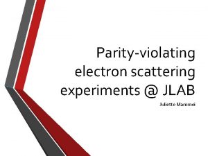 Parityviolating electron scattering experiments JLAB Juliette Mammei Outline