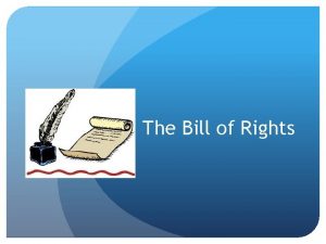 The Bill of Rights What is the Bill