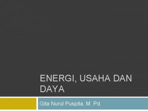 ENERGI USAHA DAN DAYA Gita Nurul Puspita M