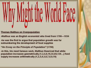 Thomas Malthus on Overpopulation Malthus was an English