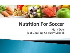 Nutrition For Soccer Mark Doe Just Cooking Cookery