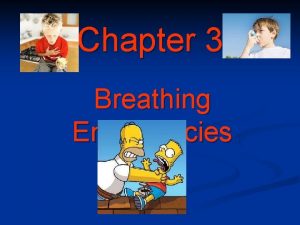 Chapter 3 Breathing Emergencies Breathing Emergencies Objectives 1