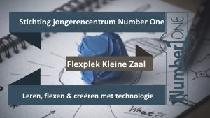 Stichting jongerencentrum Number One Flexplek Kleine Zaal Leren