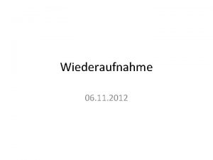 Wiederaufnahme 06 11 2012 Definition Wiederaufnahme Verschiedene Verfahren