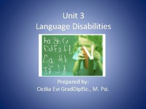 Unit 3 Language Disabilities Prepared by Cicilia Evi