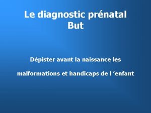 Le diagnostic prnatal But Dpister avant la naissance