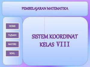 PEMBELAJARAN MATEMATIKA HOME TUJUAN MATERI SOAL SISTEM KOORDINAT