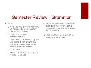 Semester Review Grammar Rules You and your partner