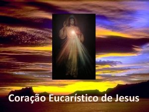 Corao Eucarstico de Jesus Carssimos Tendo chegado o