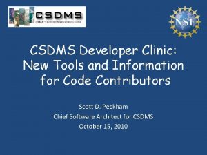 CSDMS Developer Clinic New Tools and Information for