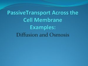 Passive Transport Across the Cell Membrane Examples Diffusion