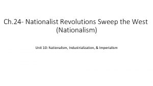 Ch 24 Nationalist Revolutions Sweep the West Nationalism