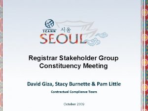 Registrar Stakeholder Group Constituency Meeting David Giza Stacy
