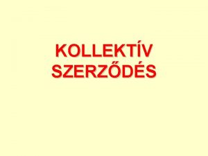 KOLLEKTV SZERZDS 1 Kollektv szerzds funkcii 2 KSZ