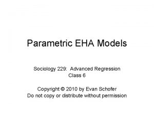 Parametric EHA Models Sociology 229 Advanced Regression Class