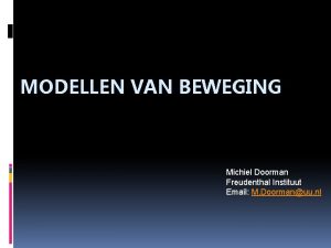 MODELLEN VAN BEWEGING Michiel Doorman Freudenthal Instituut Email