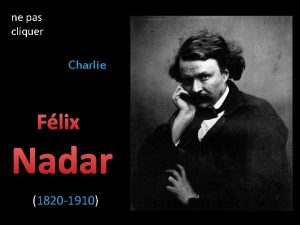 ne pas cliquer Charlie Flix Nadar 1820 1910
