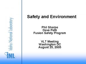 Safety and Environment Phil Sharpe Dave Petti Fusion