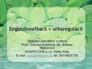 Eegbiofeeefback v sebaregulcii Niekoko poznatkov z praxe Ph