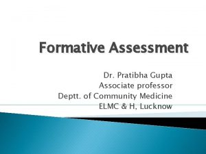 Formative Assessment Dr Pratibha Gupta Associate professor Deptt