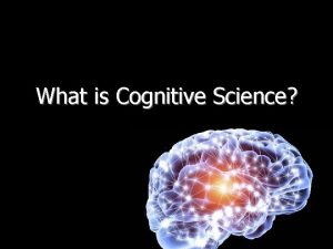 What is Cognitive Science What is Cognitive Science