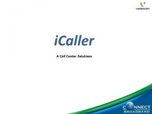 i Caller A Call Center Solutions 1 Why