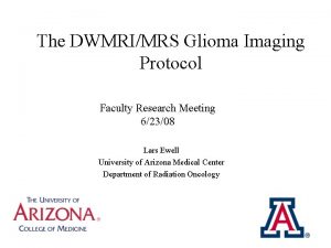 The DWMRIMRS Glioma Imaging Protocol Faculty Research Meeting