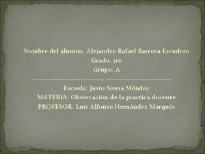 Nombre del alumno Alejandro Rafael Barrosa Escudero Grado