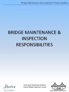 Bridge Maintenance and Inspection Responsibilities BRIDGE MAINTENANCE INSPECTION