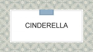 CINDERELLA Main themes to note Cinderella either 1