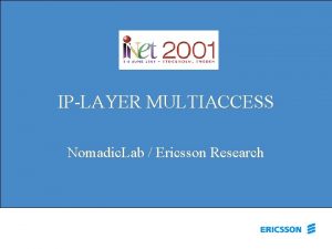 IPLAYER MULTIACCESS Nomadic Lab Ericsson Research Global Mobile