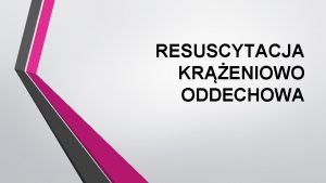 RESUSCYTACJA KRENIOWO ODDECHOWA 1 Upewnij si czy ty