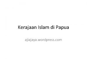 Kerajaan Islam di Papua ajiajaya wordpress com Terdapat