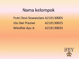 Nama kelompok Putri Devi Siswandani A 210130005 Ida